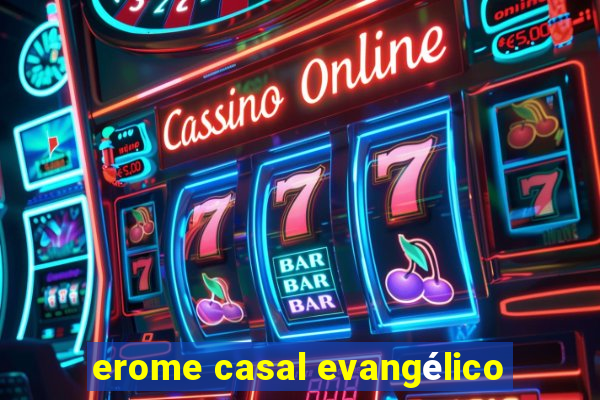 erome casal evangélico