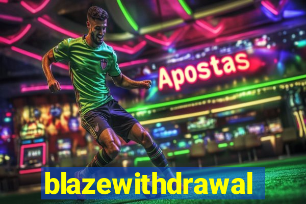 blazewithdrawal