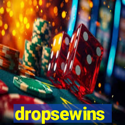 dropsewins