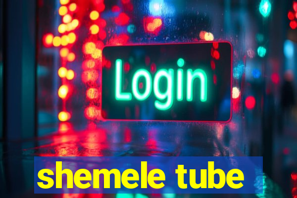 shemele tube
