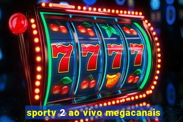 sportv 2 ao vivo megacanais