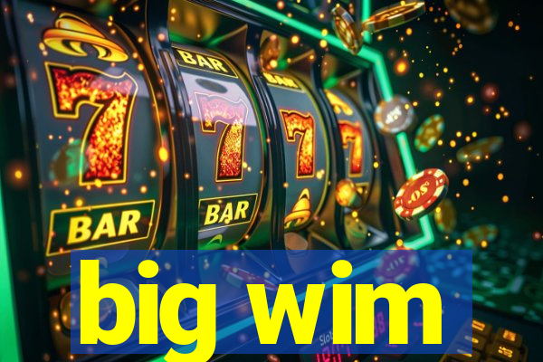 big wim