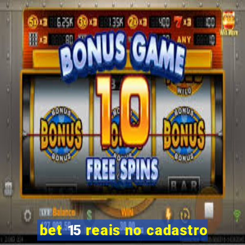 bet 15 reais no cadastro