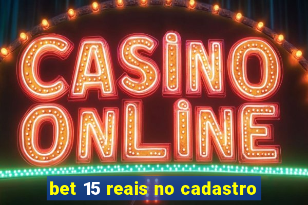 bet 15 reais no cadastro