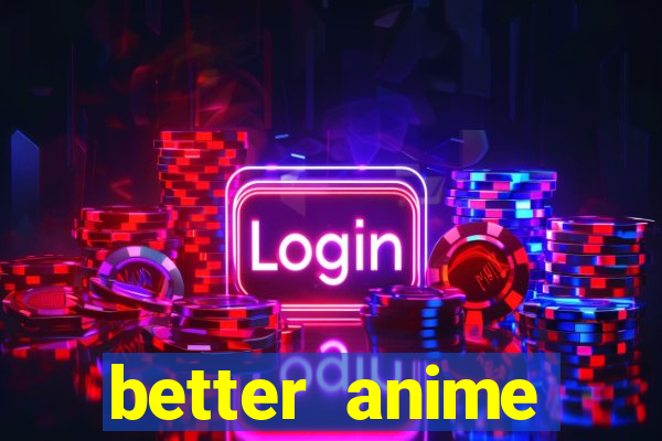 better anime download apk