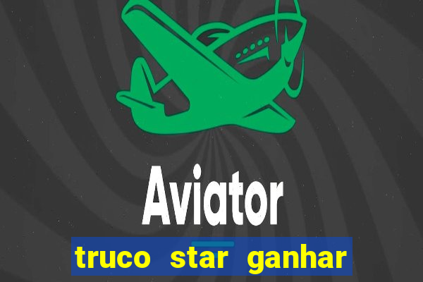 truco star ganhar dinheiro de verdade