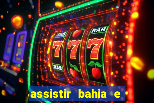 assistir bahia e flamengo multicanais