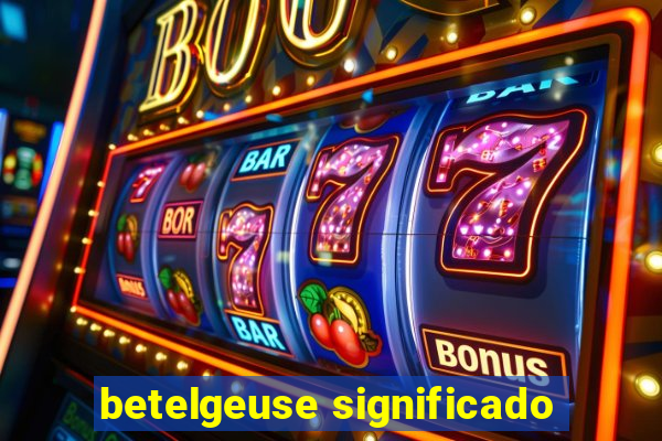 betelgeuse significado
