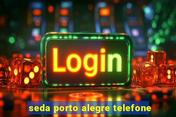 seda porto alegre telefone