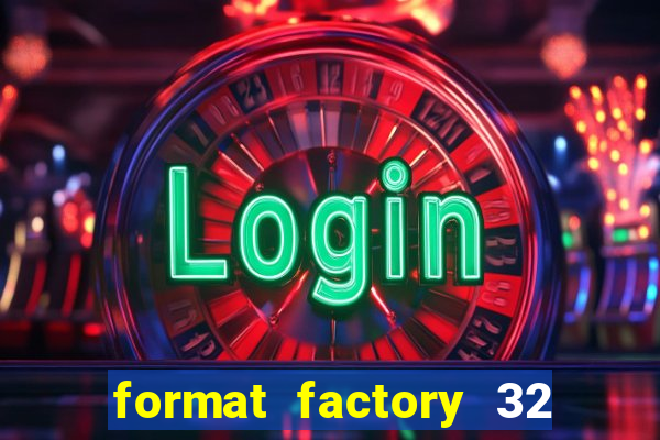 format factory 32 bits windows 7