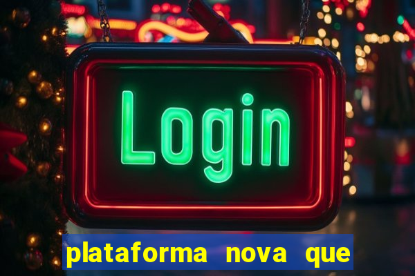 plataforma nova que ta pagando