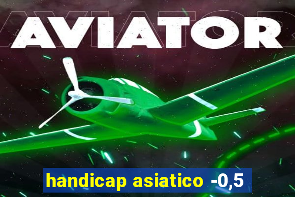handicap asiatico -0,5