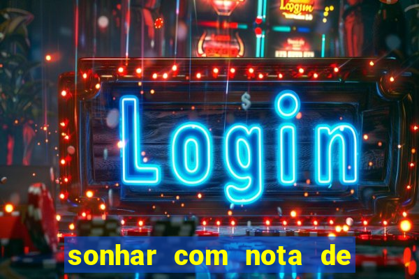 sonhar com nota de 200 reais jogo do bicho