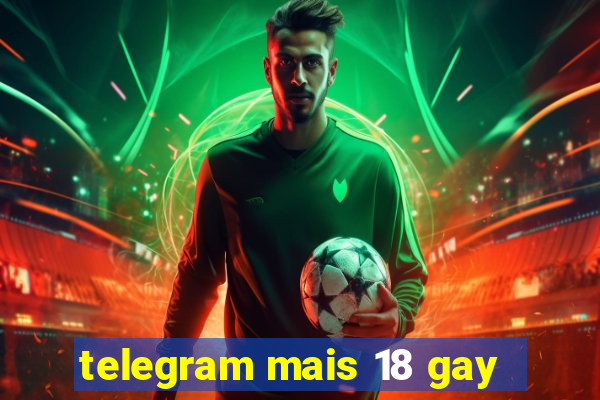 telegram mais 18 gay