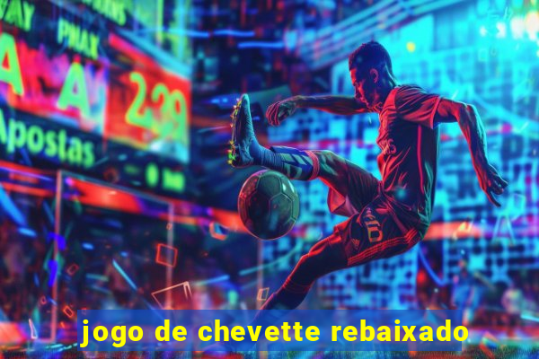 jogo de chevette rebaixado