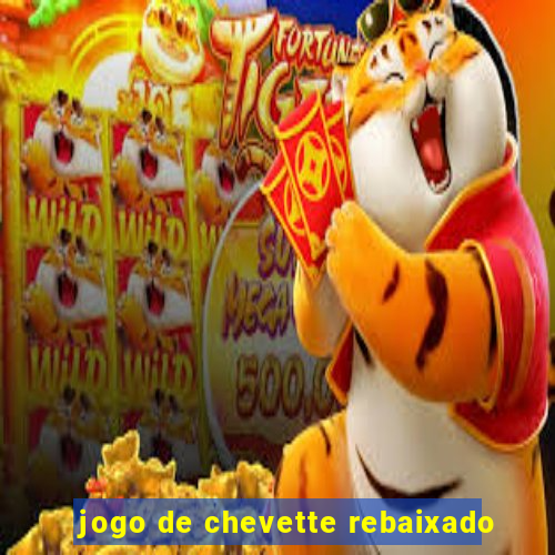 jogo de chevette rebaixado