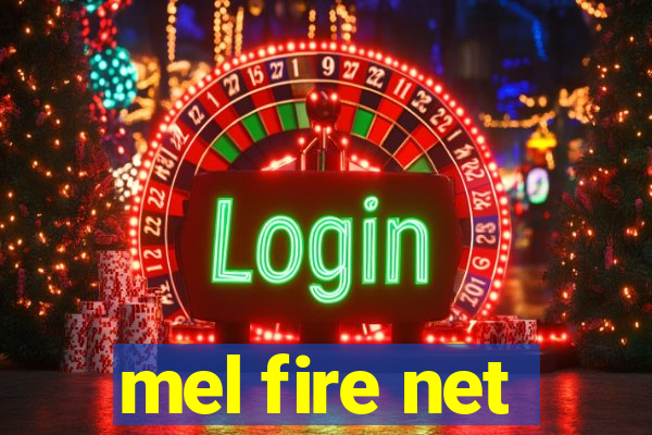 mel fire net