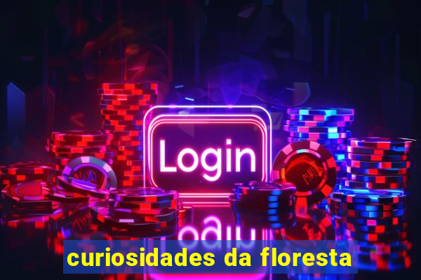 curiosidades da floresta