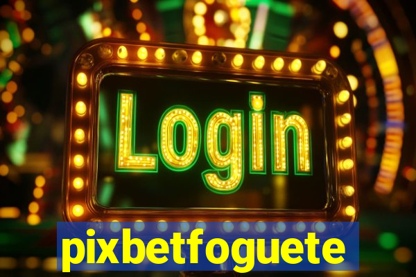 pixbetfoguete