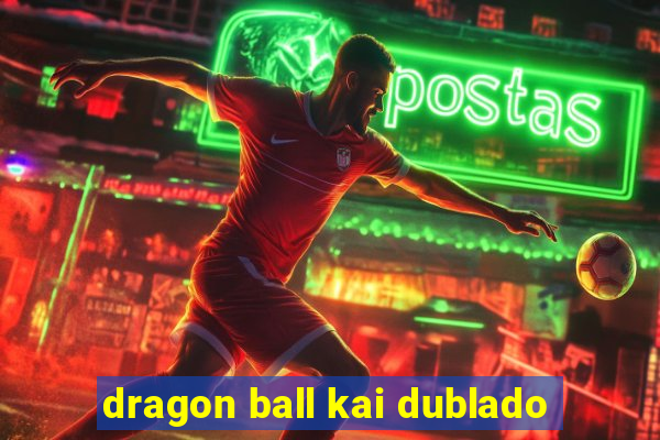 dragon ball kai dublado