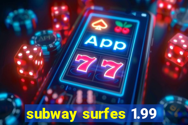 subway surfes 1.99