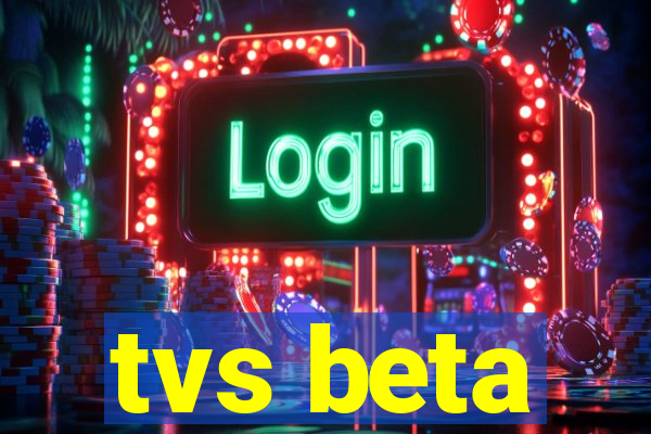 tvs beta