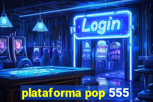 plataforma pop 555