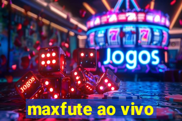 maxfute ao vivo