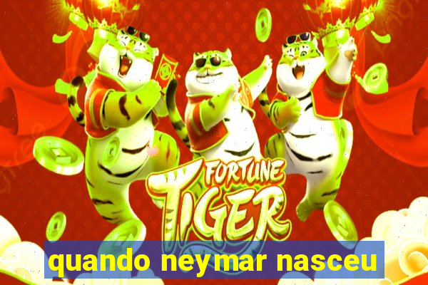 quando neymar nasceu