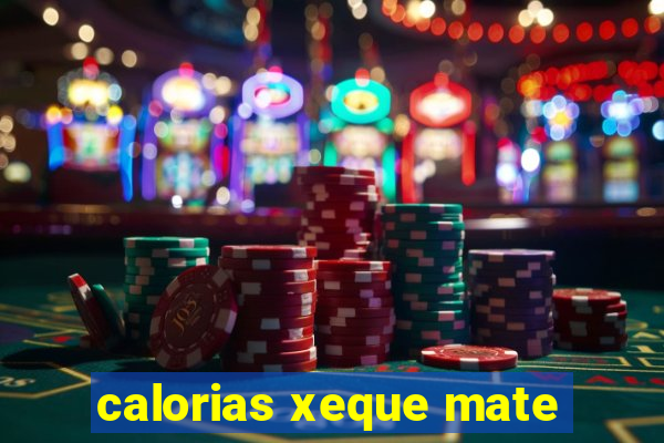calorias xeque mate