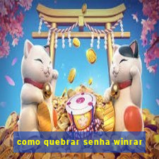 como quebrar senha winrar