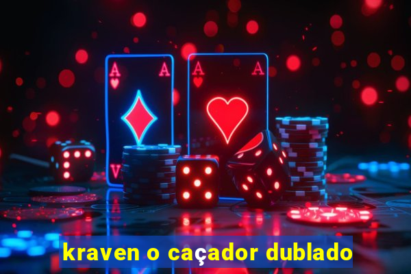 kraven o caçador dublado