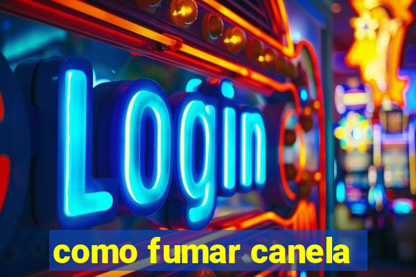 como fumar canela