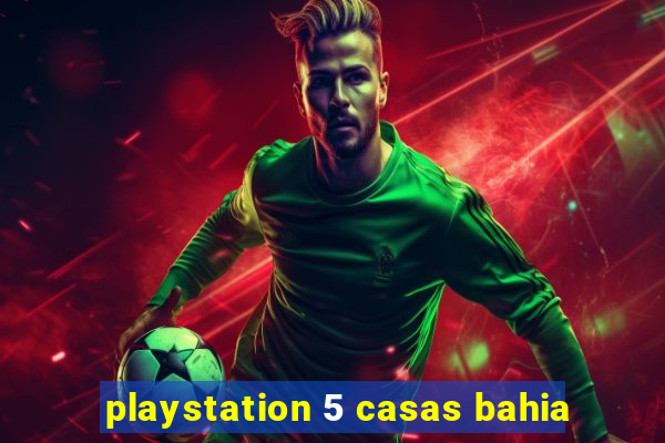 playstation 5 casas bahia