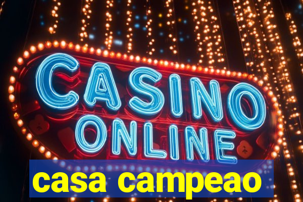 casa campeao