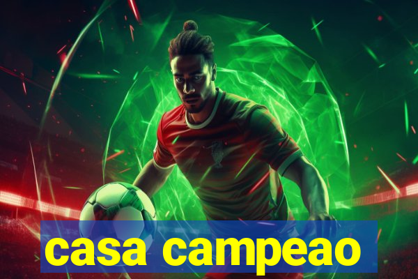 casa campeao