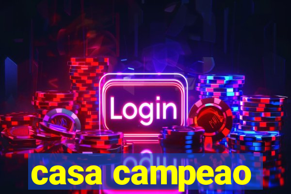 casa campeao