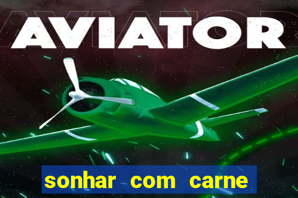 sonhar com carne assada jogo do bicho