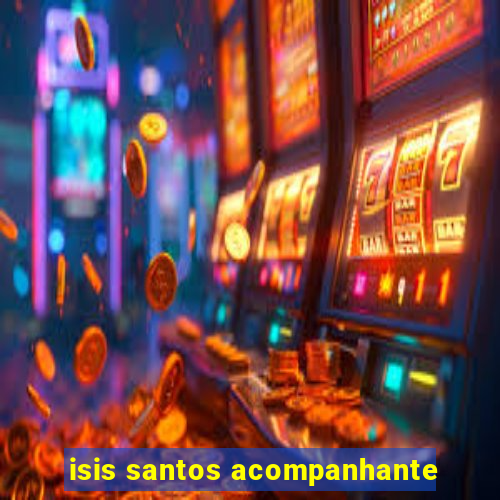 isis santos acompanhante