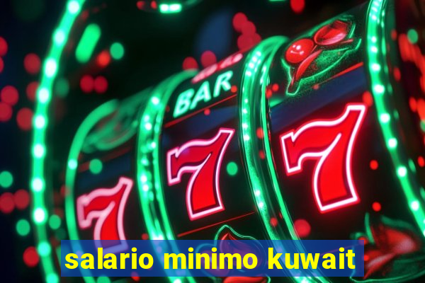 salario minimo kuwait