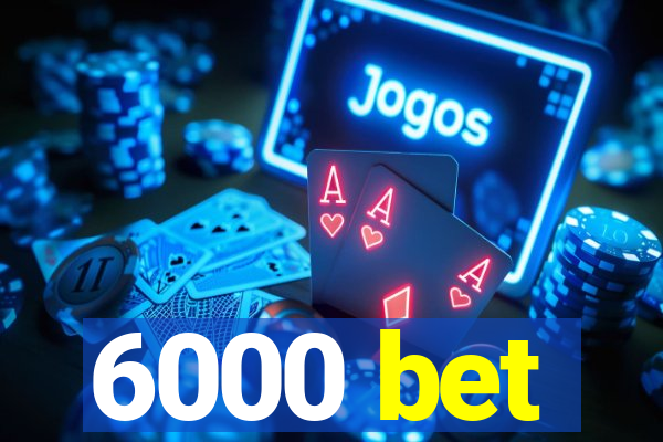 6000 bet
