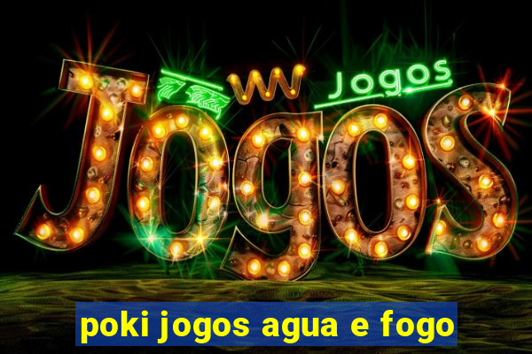 poki jogos agua e fogo