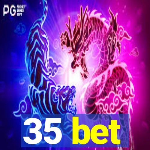 35 bet