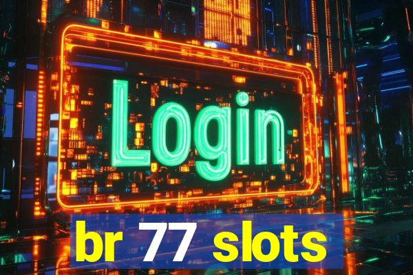 br 77 slots