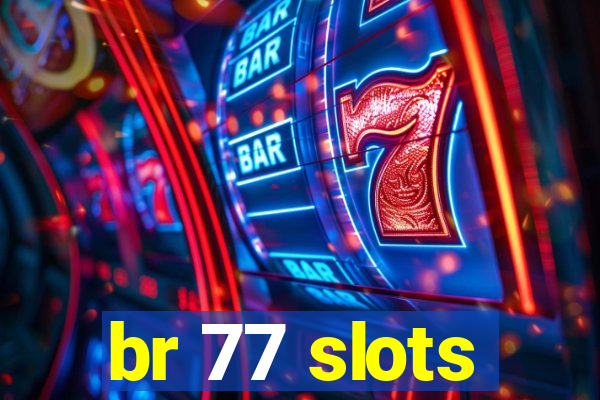 br 77 slots