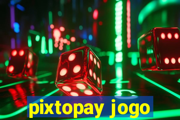 pixtopay jogo