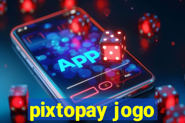 pixtopay jogo