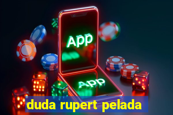 duda rupert pelada