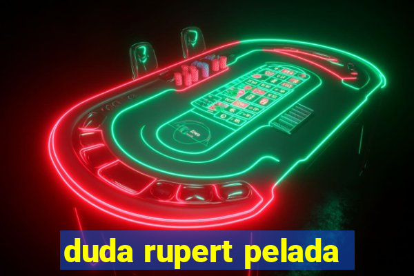 duda rupert pelada