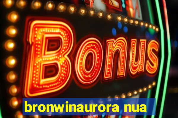 bronwinaurora nua